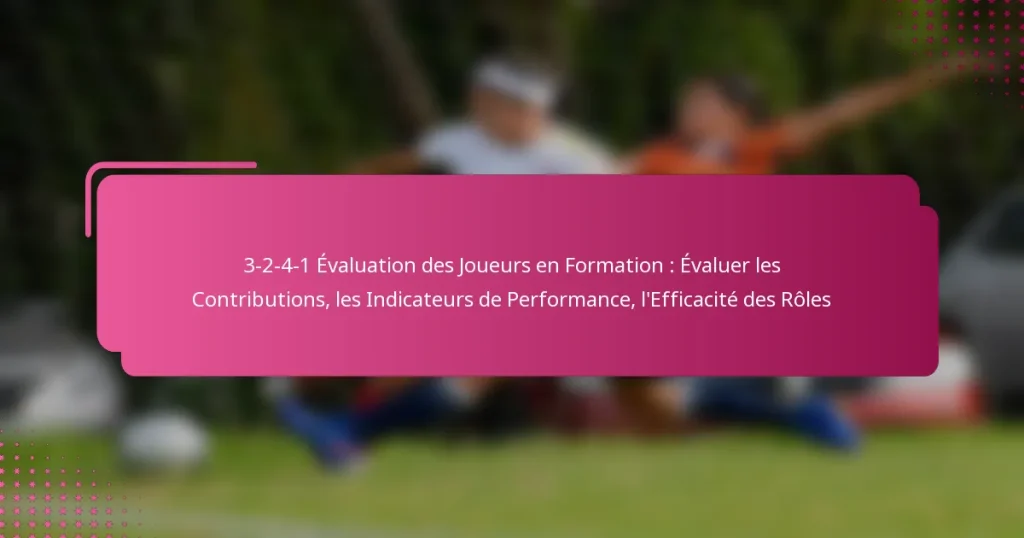 3-2-4-1 Évaluation des Joueurs en Formation : Évaluer les Contributions, les Indicateurs de Performance, l’Efficacité des Rôles