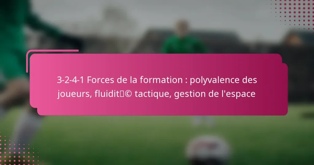 3-2-4-1 Forces de la formation : polyvalence des joueurs, fluidité tactique, gestion de l’espace