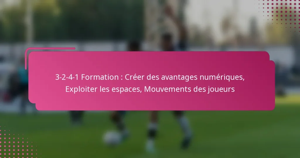 3-2-4-1 Formation : Créer des avantages numériques, Exploiter les espaces, Mouvements des joueurs