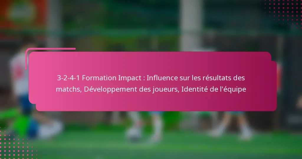 3-2-4-1 Formation Impact : Influence sur les résultats des matchs, Développement des joueurs, Identité de l’équipe
