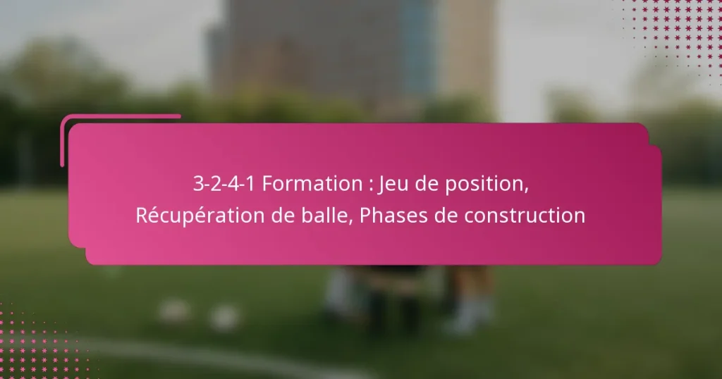 3-2-4-1 Formation : Jeu de position, Récupération de balle, Phases de construction