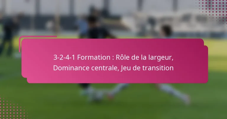 3-2-4-1 Formation : Rôle de la largeur, Dominance centrale, Jeu de transition