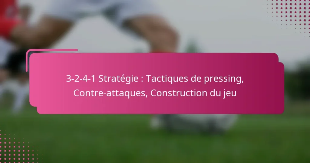 3-2-4-1 Stratégie : Tactiques de pressing, Contre-attaques, Construction du jeu