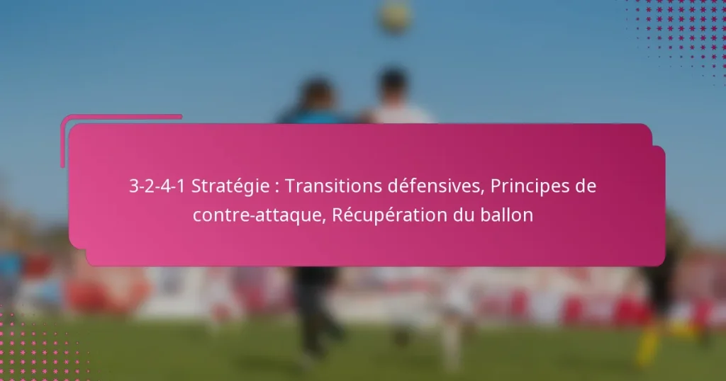 3-2-4-1 Stratégie : Transitions défensives, Principes de contre-attaque, Récupération du ballon
