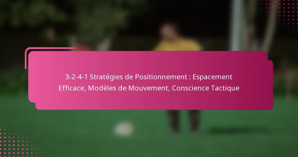 3-2-4-1 Stratégies de Positionnement : Espacement Efficace, Modèles de Mouvement, Conscience Tactique