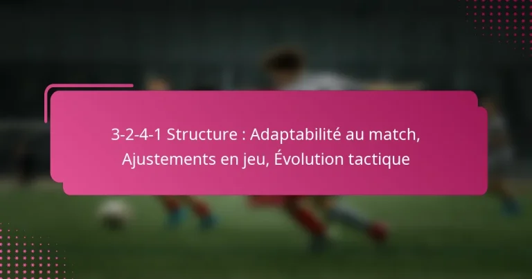 3-2-4-1 Structure : Adaptabilité au match, Ajustements en jeu, Évolution tactique
