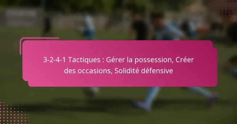 3-2-4-1 Tactiques : Gérer la possession, Créer des occasions, Solidité défensive