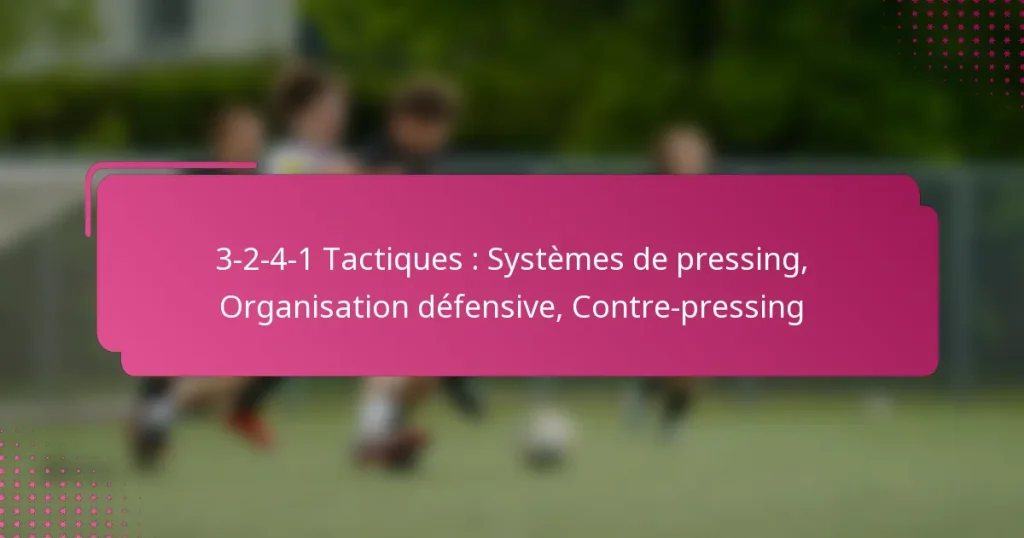 3-2-4-1 Tactiques : Systèmes de pressing, Organisation défensive, Contre-pressing