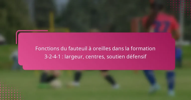 Fonctions du fauteuil à oreilles dans la formation 3-2-4-1 : largeur, centres, soutien défensif