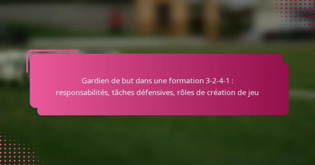Gardien de but dans une formation 3-2-4-1 : responsabilités, tâches défensives, rôles de création de jeu