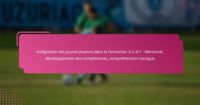 Intégration des jeunes joueurs dans la formation 3-2-4-1 : Mentorat, développement des compétences, compréhension tactique