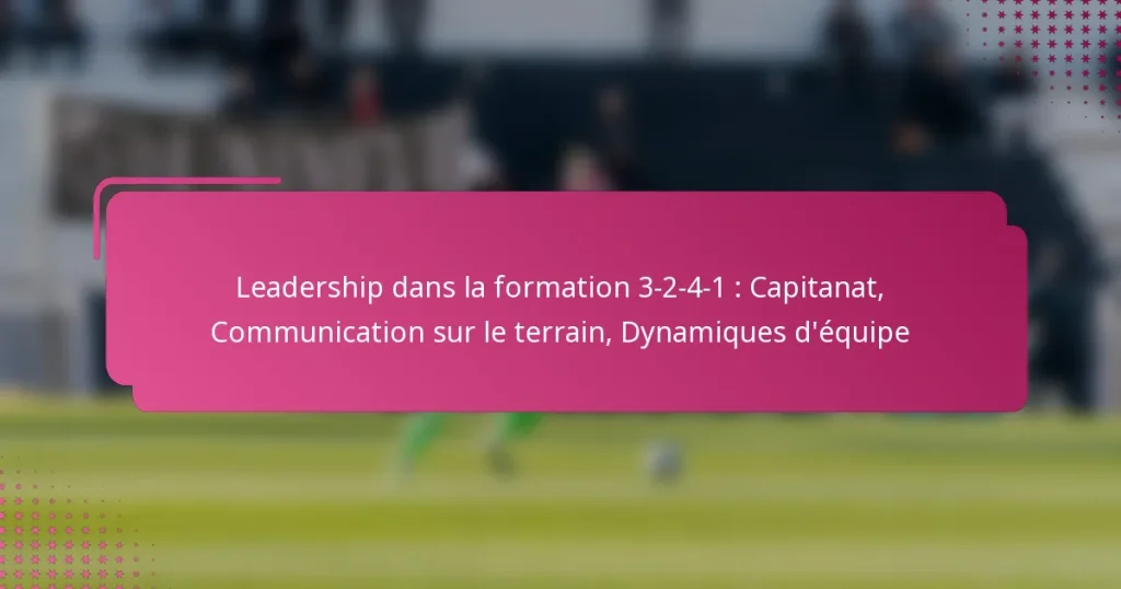 Leadership dans la formation 3-2-4-1 : Capitanat, Communication sur le terrain, Dynamiques d’équipe