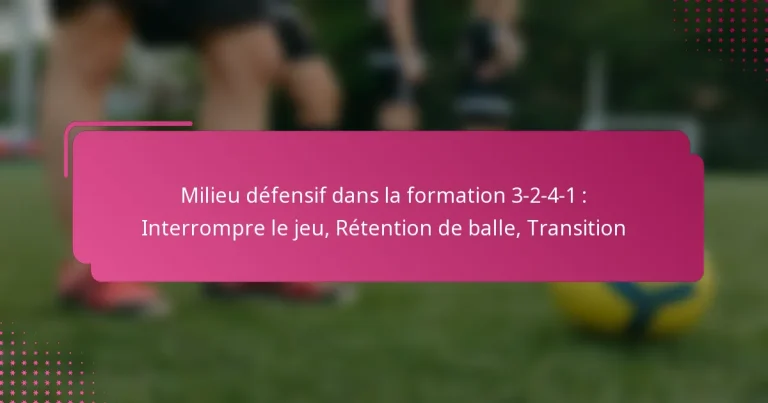 Milieu défensif dans la formation 3-2-4-1 : Interrompre le jeu, Rétention de balle, Transition