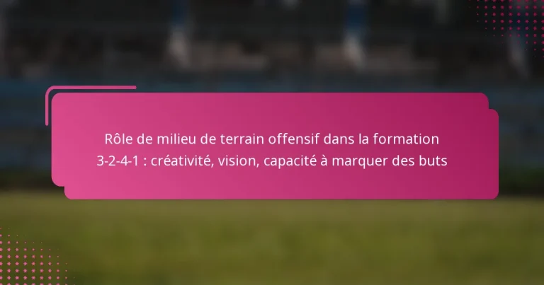 Rôle de milieu de terrain offensif dans la formation 3-2-4-1 : créativité, vision, capacité à marquer des buts