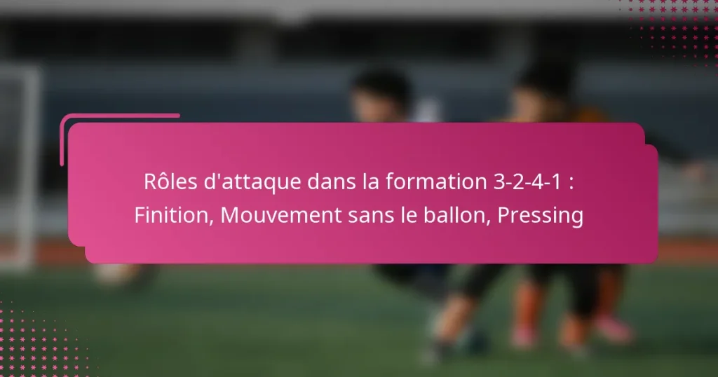 Rôles d’attaque dans la formation 3-2-4-1 : Finition, Mouvement sans le ballon, Pressing