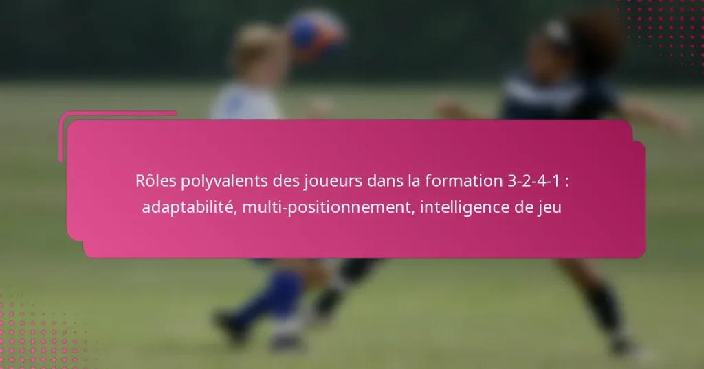 Rôles polyvalents des joueurs dans la formation 3-2-4-1 : adaptabilité, multi-positionnement, intelligence de jeu
