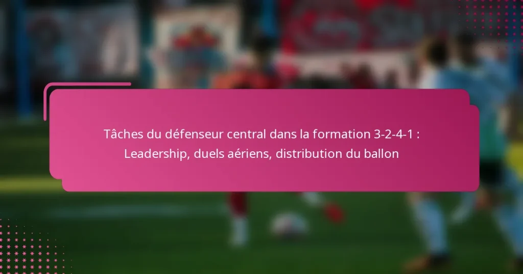 Tâches du défenseur central dans la formation 3-2-4-1 : Leadership, duels aériens, distribution du ballon