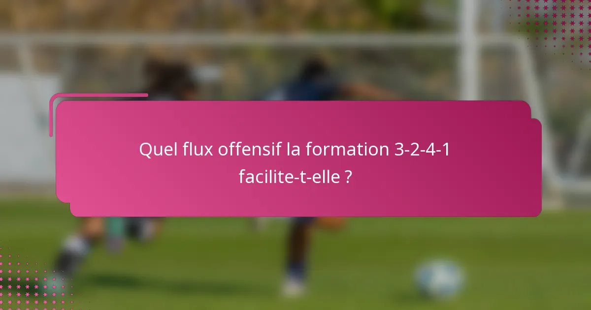 Quel flux offensif la formation 3-2-4-1 facilite-t-elle ?