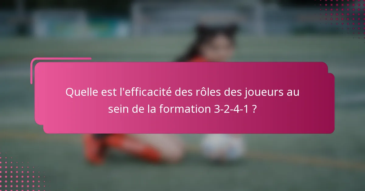 Quelle est l'efficacité des rôles des joueurs au sein de la formation 3-2-4-1 ?