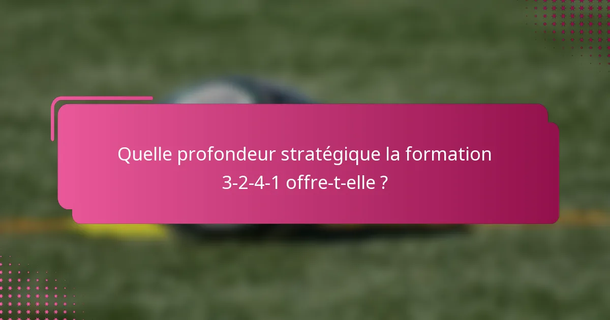 Quelle profondeur stratégique la formation 3-2-4-1 offre-t-elle ?