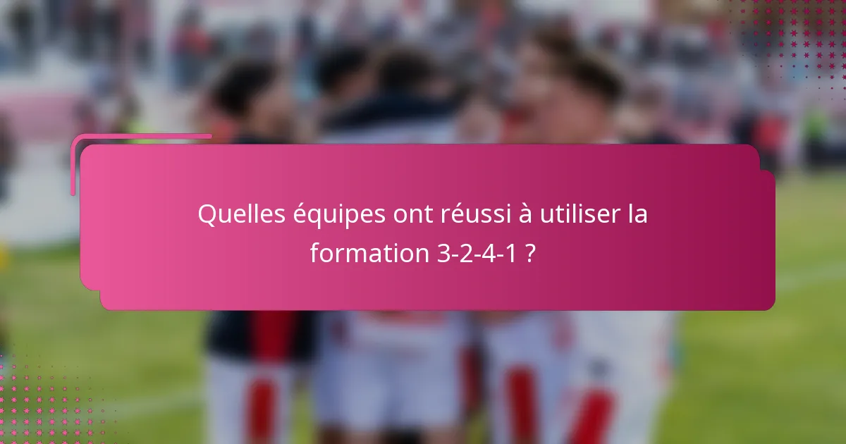 Quelles équipes ont réussi à utiliser la formation 3-2-4-1 ?