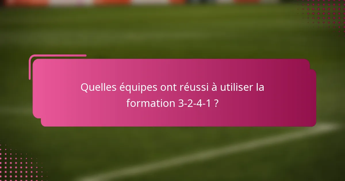 Quelles équipes ont réussi à utiliser la formation 3-2-4-1 ?