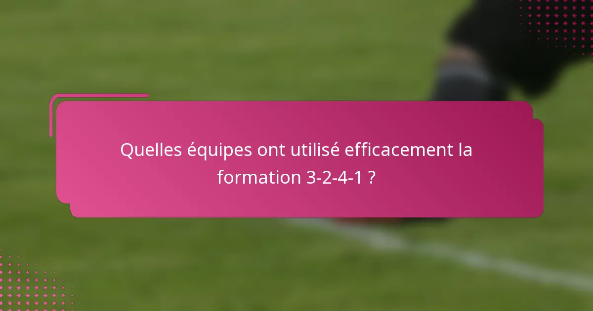 Quelles équipes ont utilisé efficacement la formation 3-2-4-1 ?