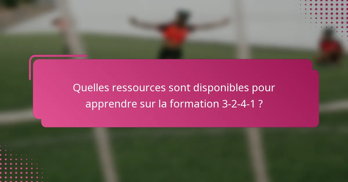 Quelles ressources sont disponibles pour apprendre sur la formation 3-2-4-1 ?