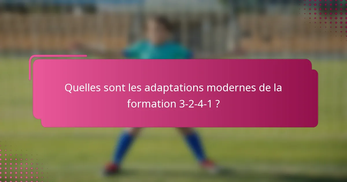 Quelles sont les adaptations modernes de la formation 3-2-4-1 ?