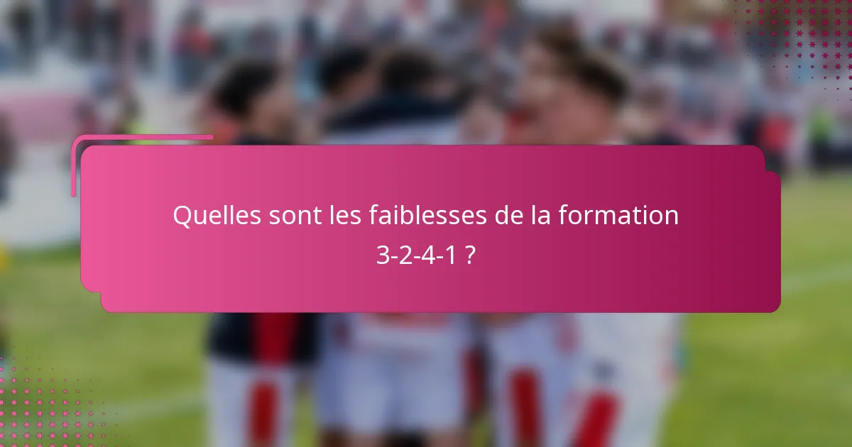 Quelles sont les faiblesses de la formation 3-2-4-1 ?
