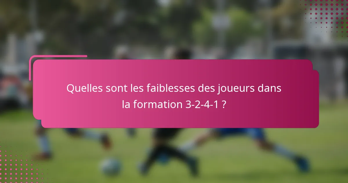 Quelles sont les faiblesses des joueurs dans la formation 3-2-4-1 ?