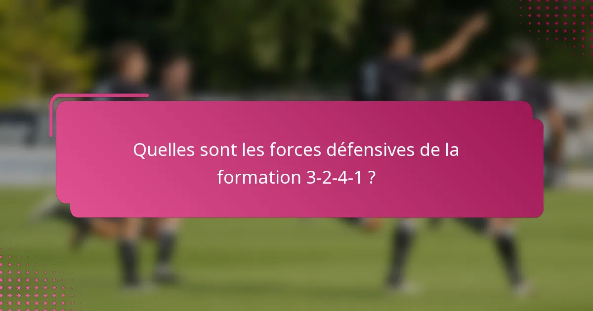Quelles sont les forces défensives de la formation 3-2-4-1 ?