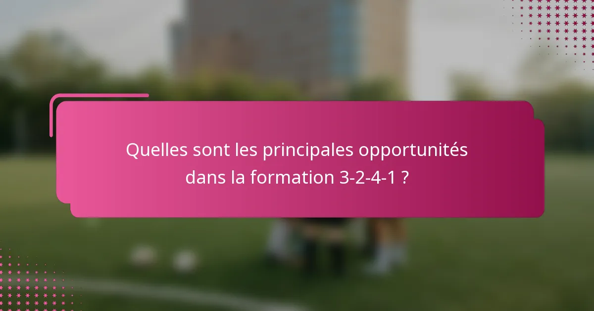 Quelles sont les principales opportunités dans la formation 3-2-4-1 ?
