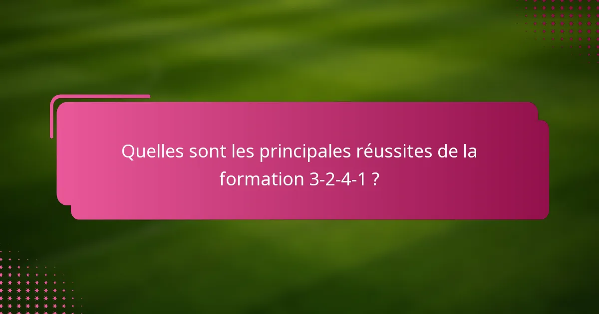 Quelles sont les principales réussites de la formation 3-2-4-1 ?