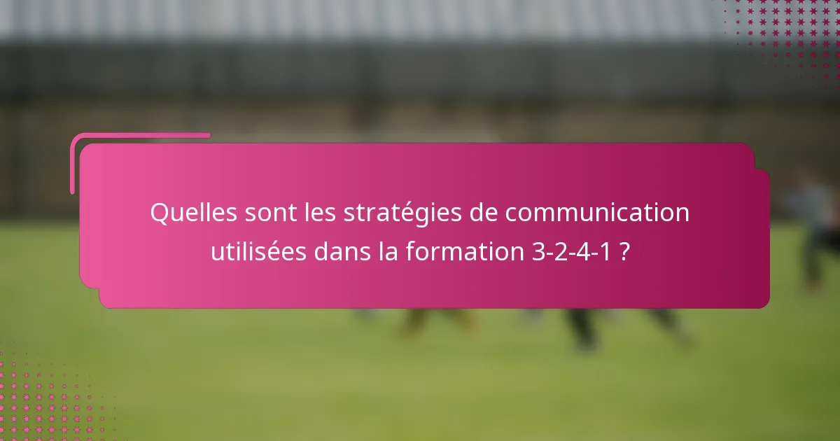 Quelles sont les stratégies de communication utilisées dans la formation 3-2-4-1 ?