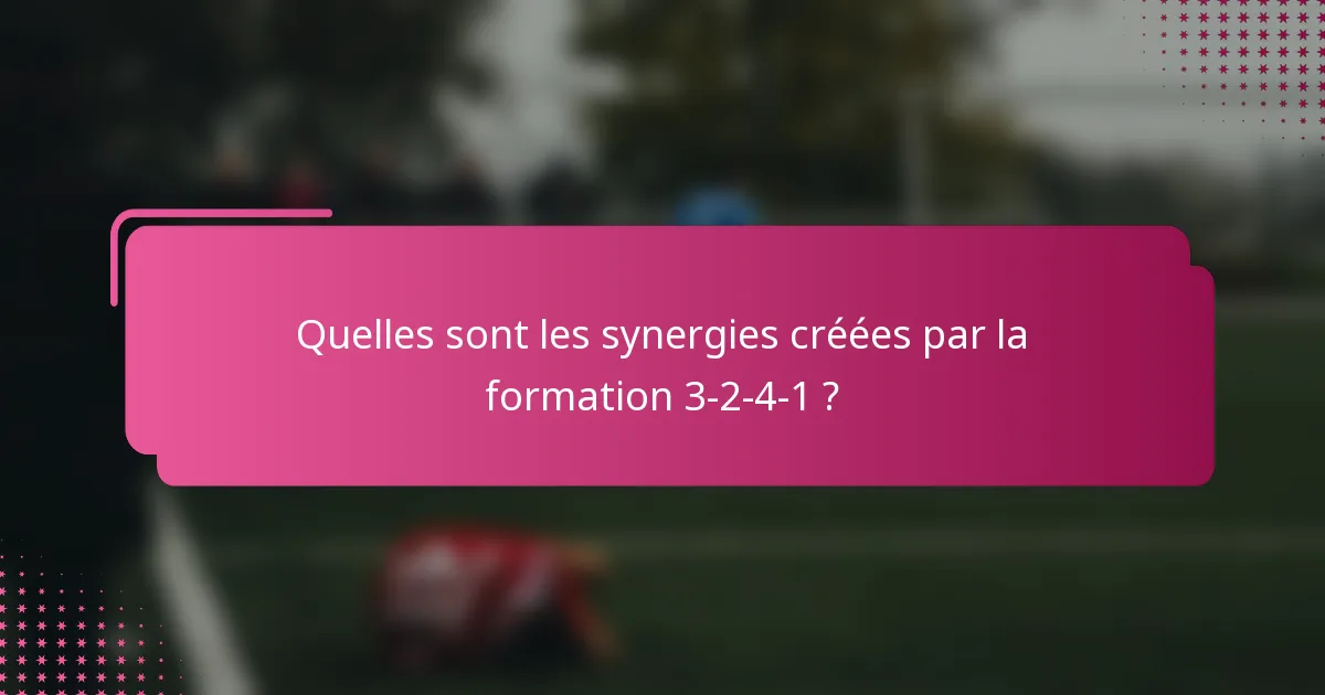 Quelles sont les synergies créées par la formation 3-2-4-1 ?