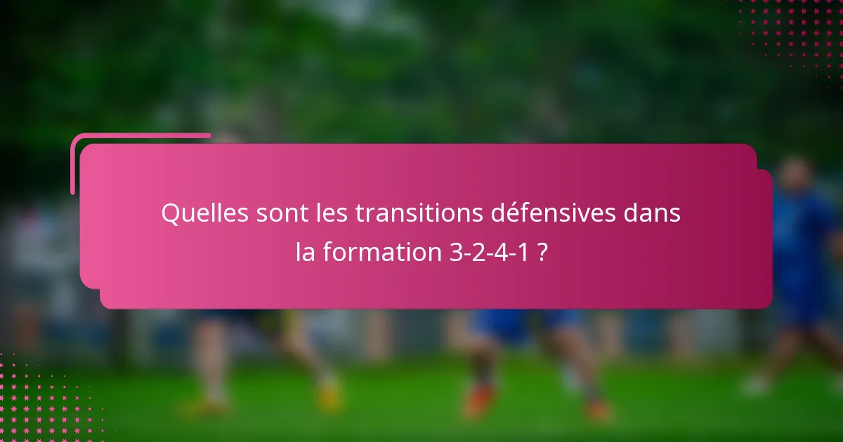 Quelles sont les transitions défensives dans la formation 3-2-4-1 ?