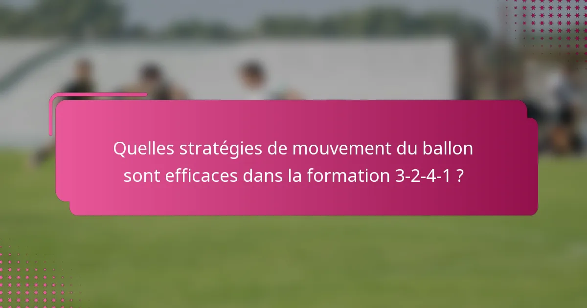 Quelles stratégies de mouvement du ballon sont efficaces dans la formation 3-2-4-1 ?