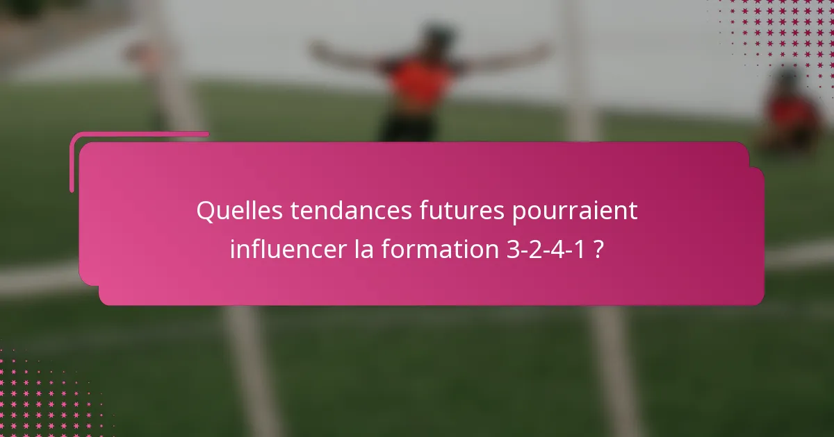 Quelles tendances futures pourraient influencer la formation 3-2-4-1 ?