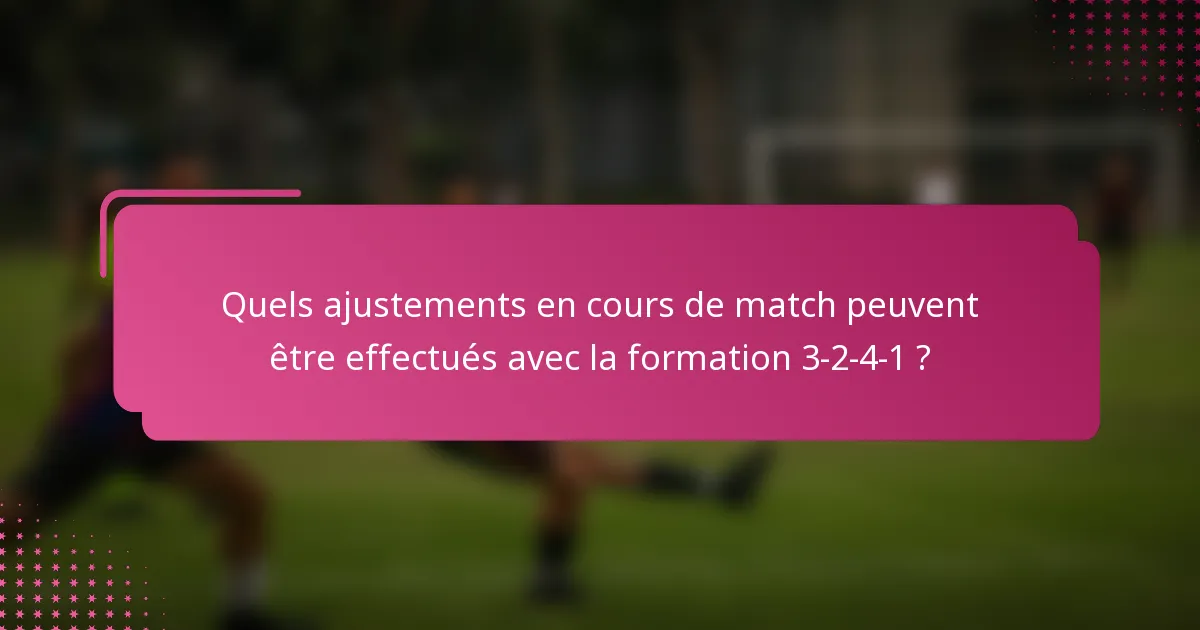 Quels ajustements en cours de match peuvent être effectués avec la formation 3-2-4-1 ?