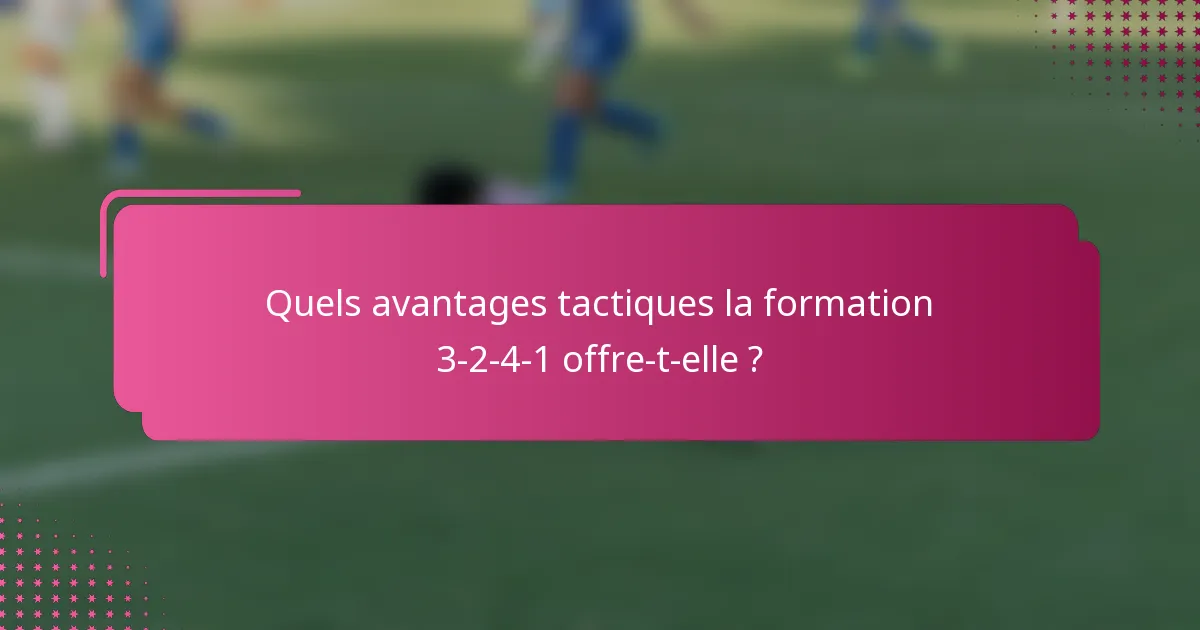 Quels avantages tactiques la formation 3-2-4-1 offre-t-elle ?