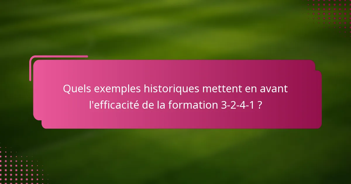 Quels exemples historiques mettent en avant l'efficacité de la formation 3-2-4-1 ?