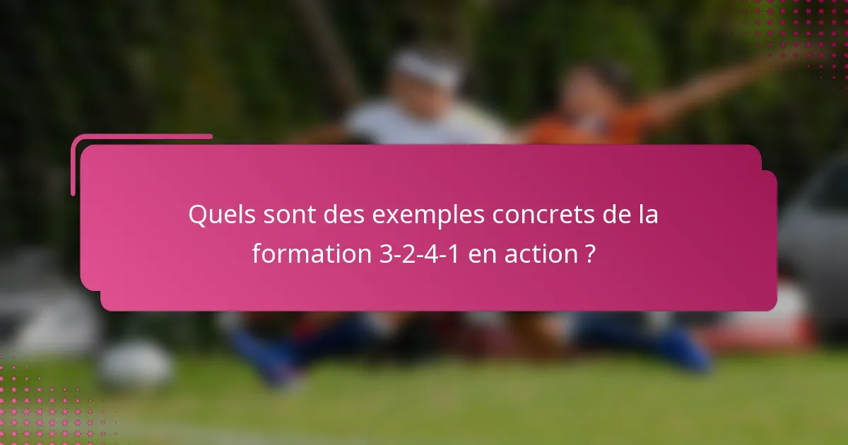 Quels sont des exemples concrets de la formation 3-2-4-1 en action ?