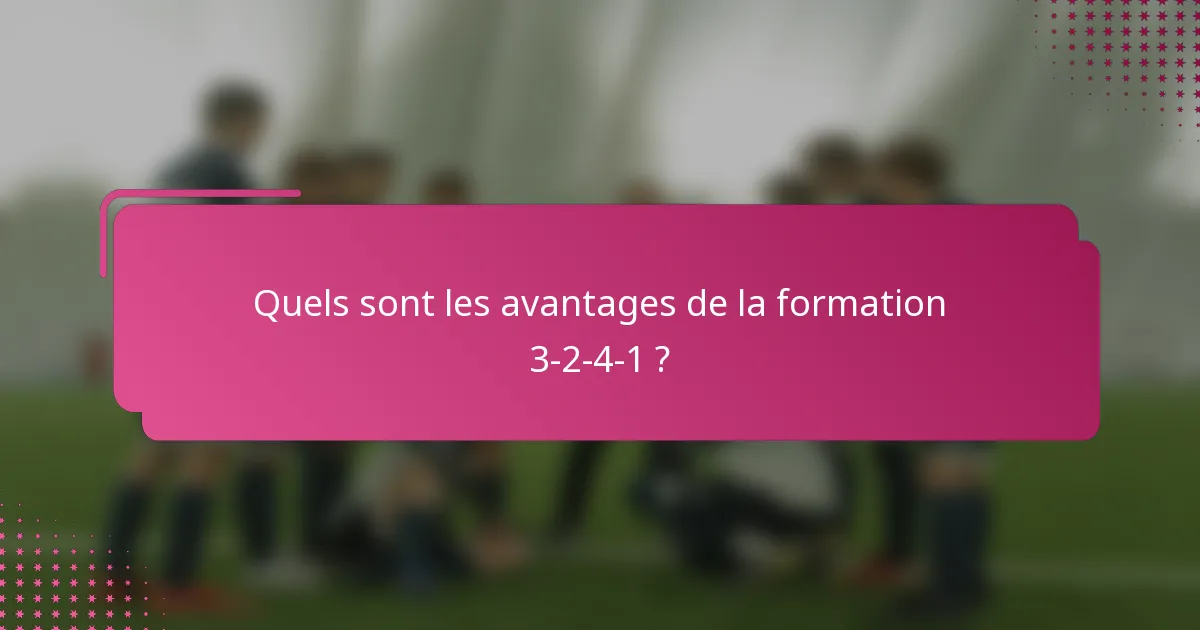 Quels sont les avantages de la formation 3-2-4-1 ?
