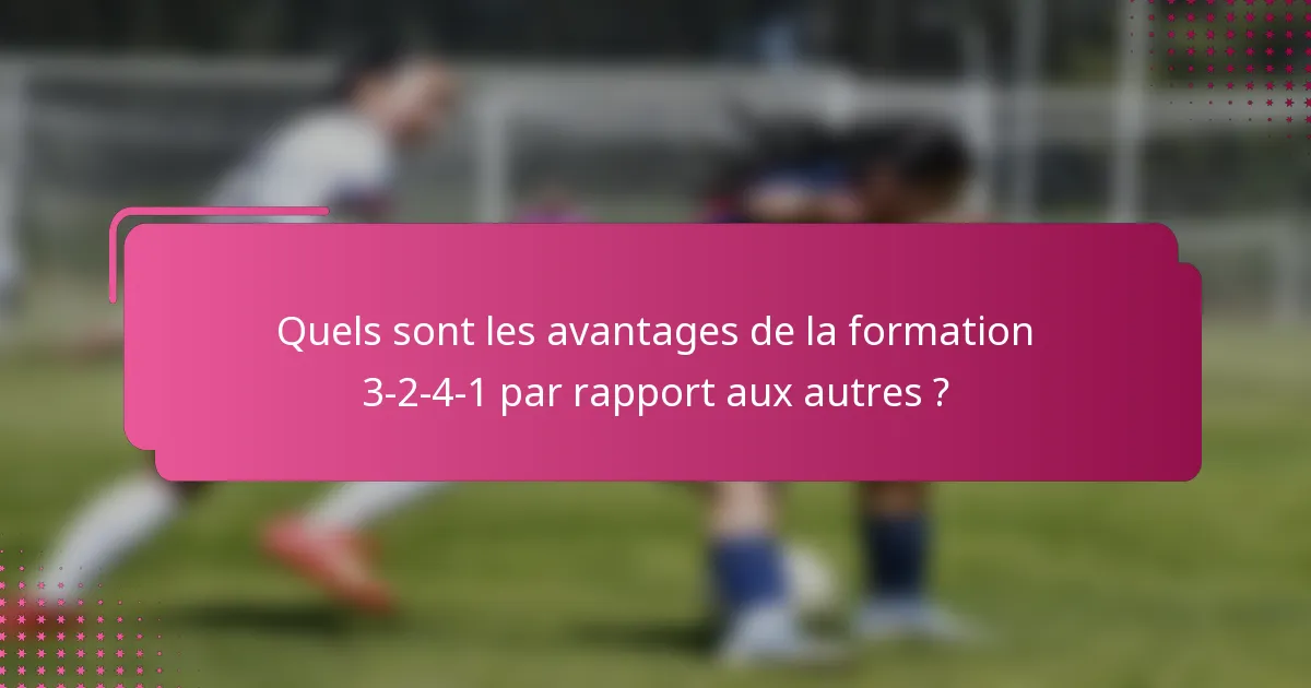 Quels sont les avantages de la formation 3-2-4-1 par rapport aux autres ?