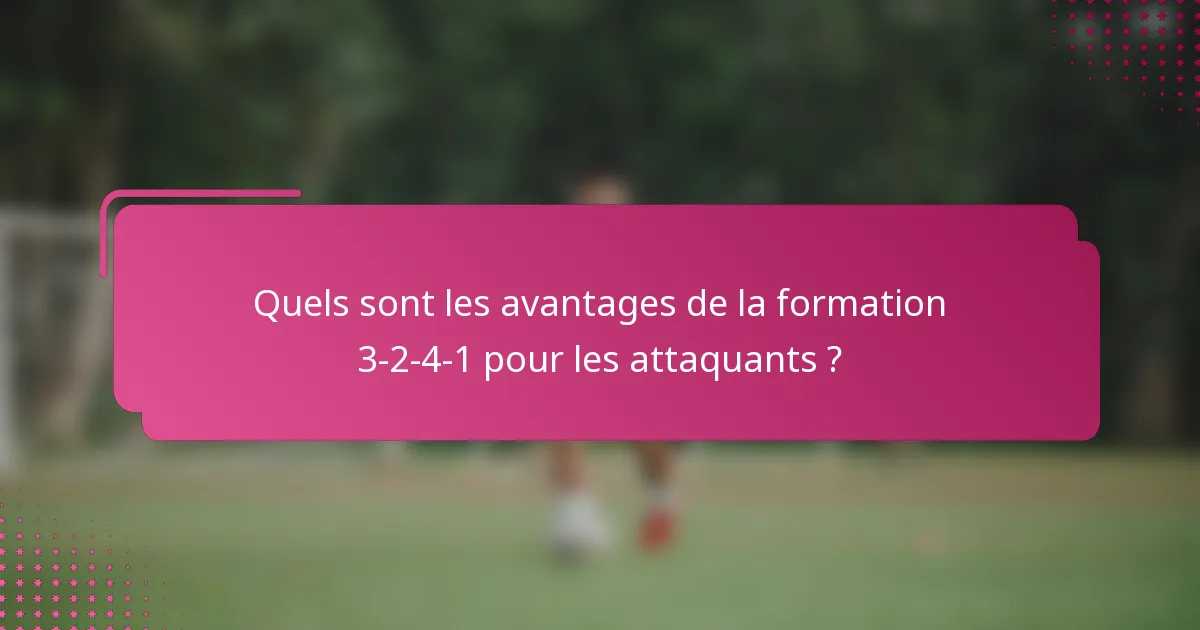 Quels sont les avantages de la formation 3-2-4-1 pour les attaquants ?