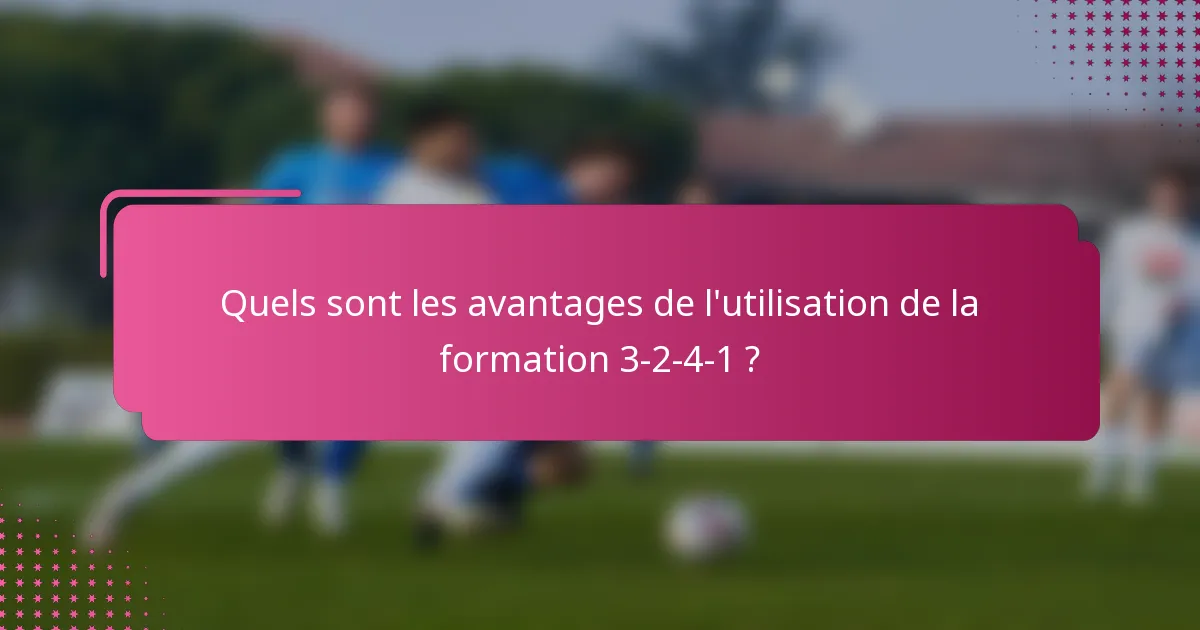 Quels sont les avantages de l'utilisation de la formation 3-2-4-1 ?