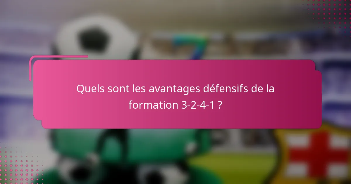 Quels sont les avantages défensifs de la formation 3-2-4-1 ?