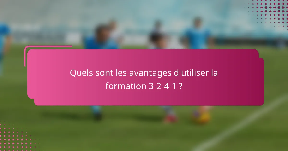 Quels sont les avantages d'utiliser la formation 3-2-4-1 ?