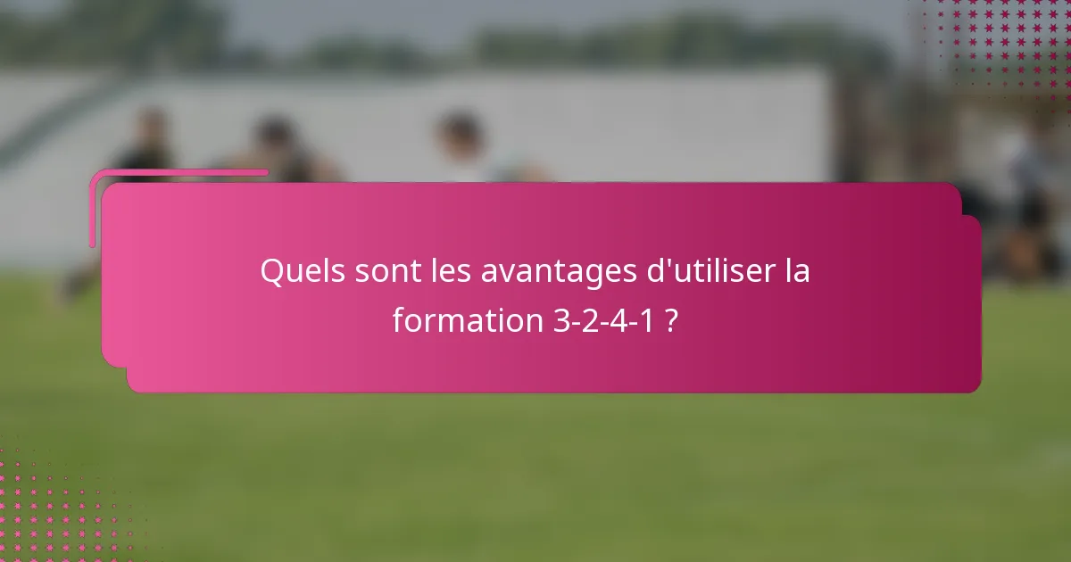 Quels sont les avantages d'utiliser la formation 3-2-4-1 ?